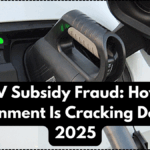 EV Subsidy Fraud: How Government Is Cracking Down in 2025