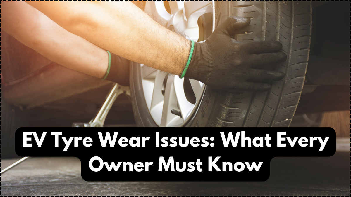 EV Tyre Wear Issues: What Every Owner Must Know