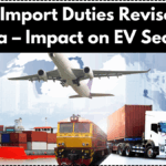 Auto Import Duties Revised in India – Impact on EV Sector
