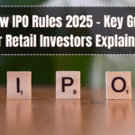 SEBI’s New IPO Rules 2025 – Key Guidelines for Retail Investors Explained