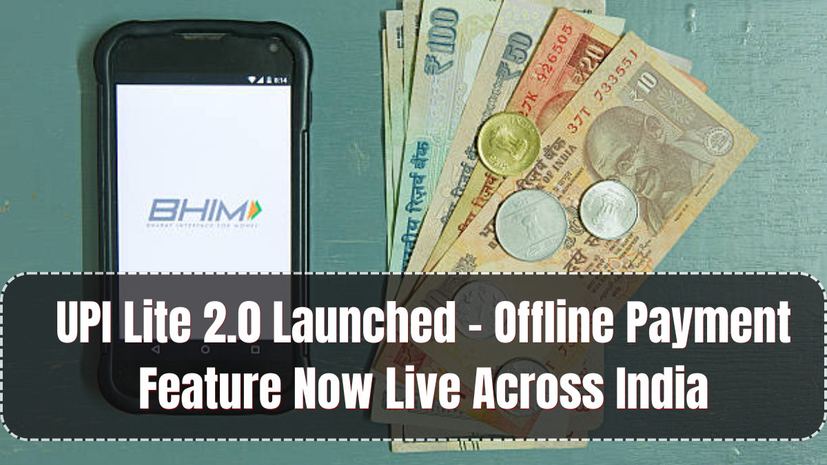 UPI Lite 2.0 Launched – Offline Payment Feature Now Live Across India