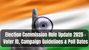 Election Commission Rule Update 2025 – Voter ID, Campaign Guidelines & Poll Dates