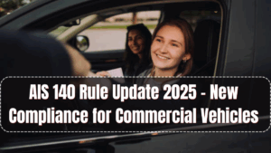 AIS 140 Rule Update 2025 – New Compliance for Commercial Vehicles