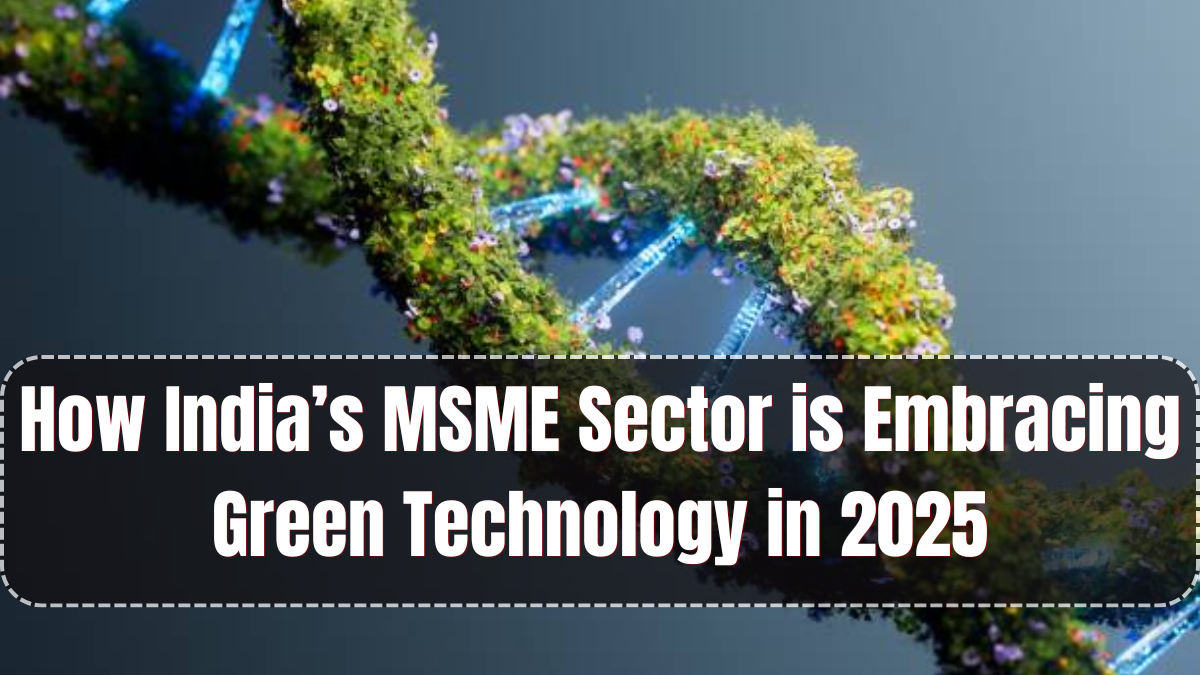 How India’s MSME Sector is Embracing Green Technology in 2025