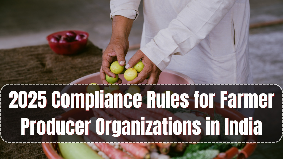 2025 Compliance Rules for Farmer Producer Organizations in India