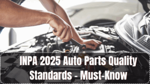 INPA 2025 Auto Parts Quality Standards – Must-Know