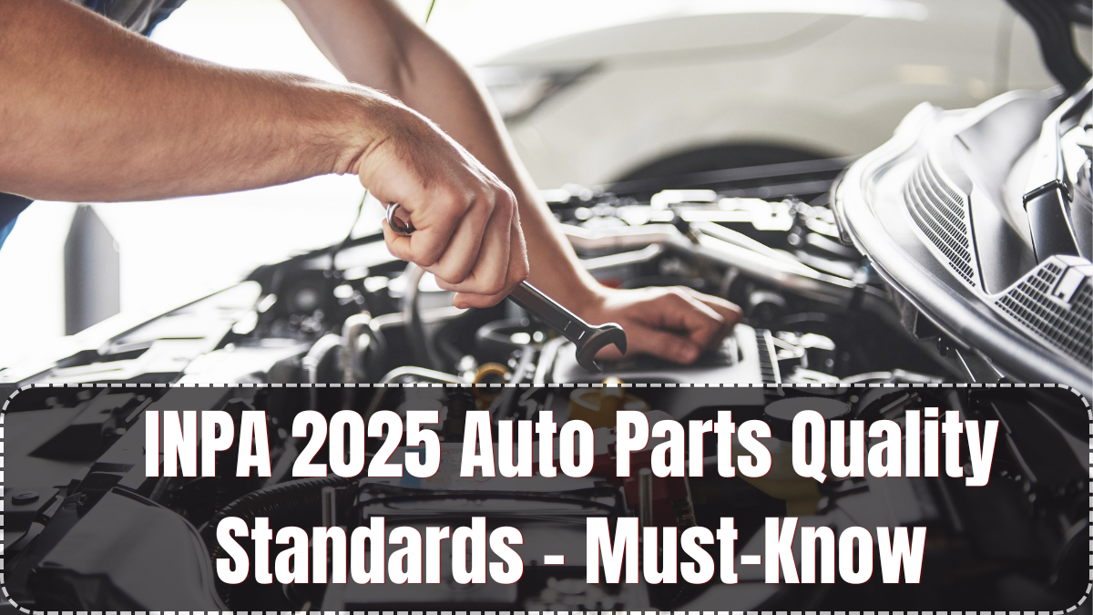 INPA 2025 Auto Parts Quality Standards – Must-Know