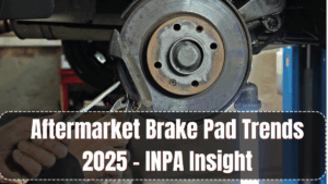 Aftermarket Brake Pad Trends 2025 – INPA Insight