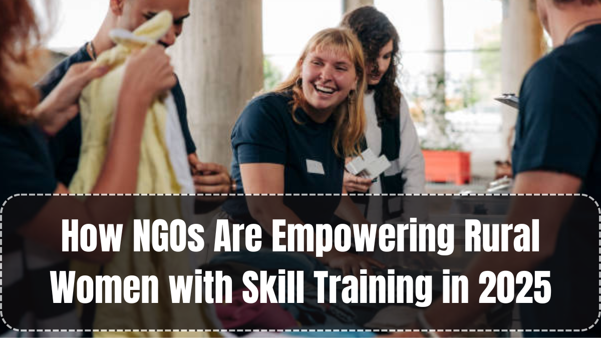How NGOs Are Empowering Rural Women with Skill Training in 2025