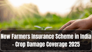New Farmers Insurance Scheme in India – Crop Damage Coverage 2025