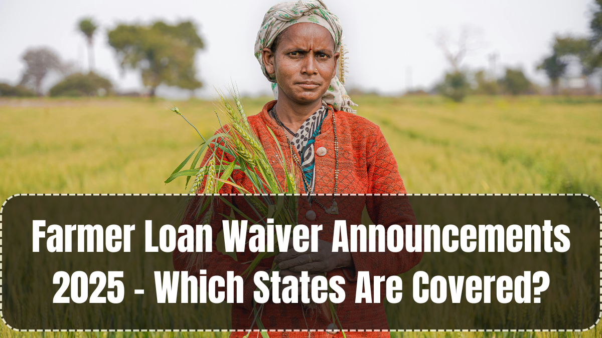 Farmer Loan Waiver Announcements 2025 – Which States Are Covered?