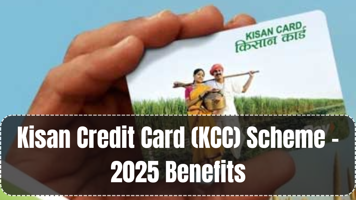 Kisan Credit Card (KCC) Scheme – 2025 Benefits