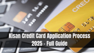 Kisan Credit Card Application Process 2025 – Full Guide
