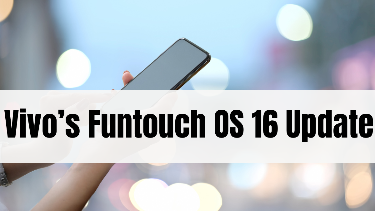 Vivo’s Funtouch OS 16 Update in India – New Android 16 Enhancements