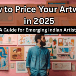 How to Price Your Artwork in 2025 – A Guide for Emerging Indian Artists