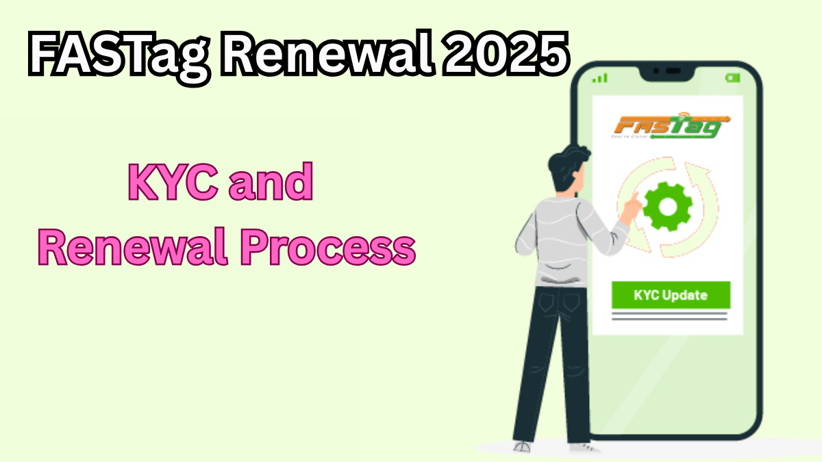 FASTag Renewal 2025 – KYC and Renewal Process