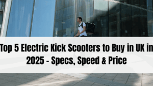 Top 5 Electric Kick Scooters to Buy in UK in 2025 – Specs, Speed & Price