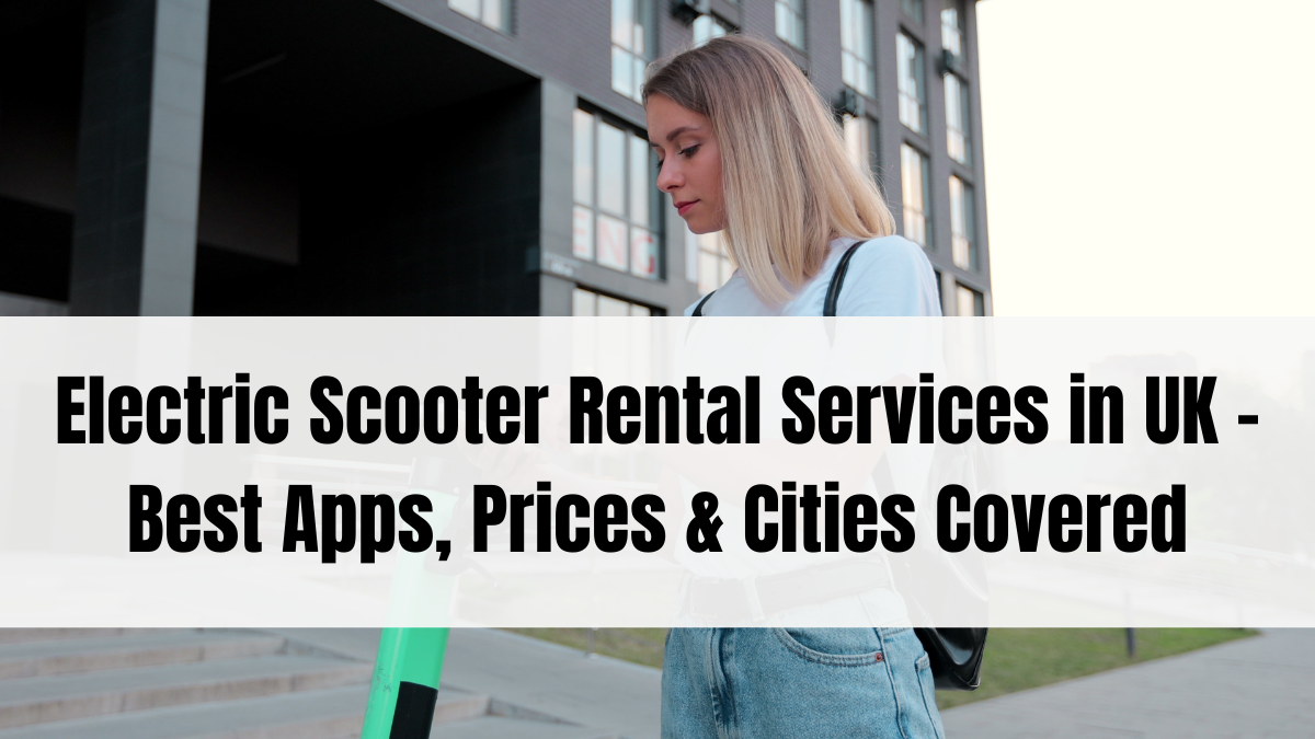 Electric Scooter Rental Services in UK – Best Apps, Prices & Cities Covered