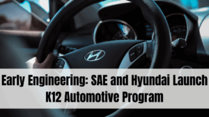 Early Engineering: SAE and Hyundai Launch K12 Automotive Program