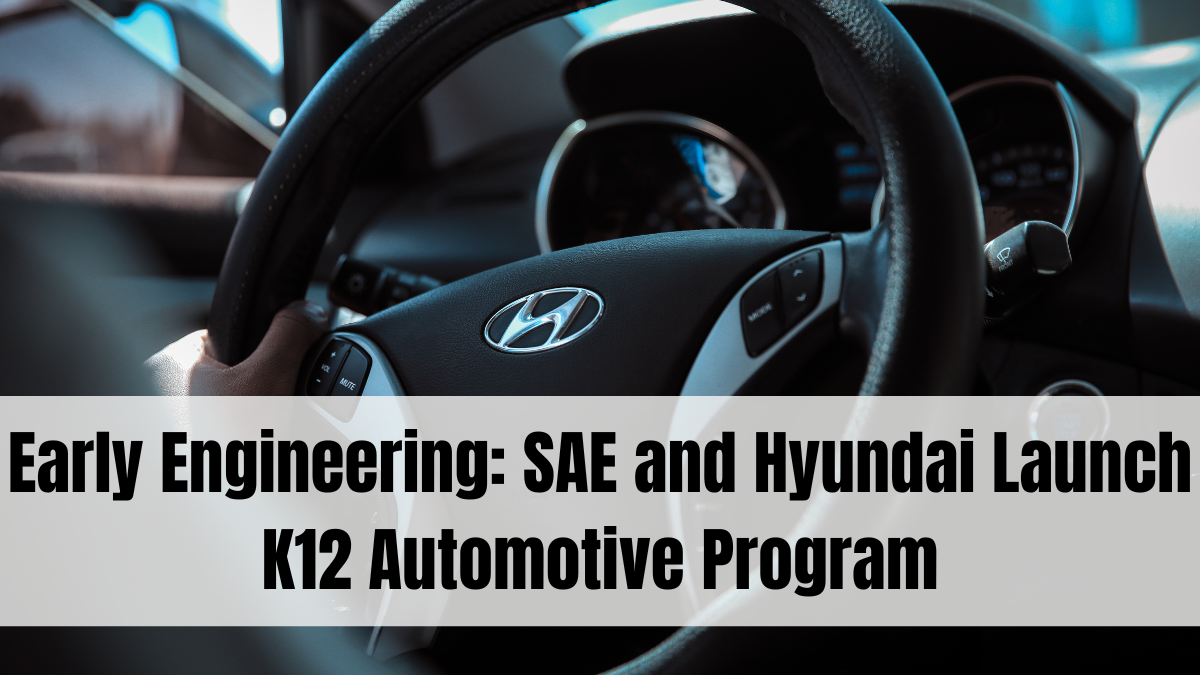 Early Engineering: SAE and Hyundai Launch K12 Automotive Program