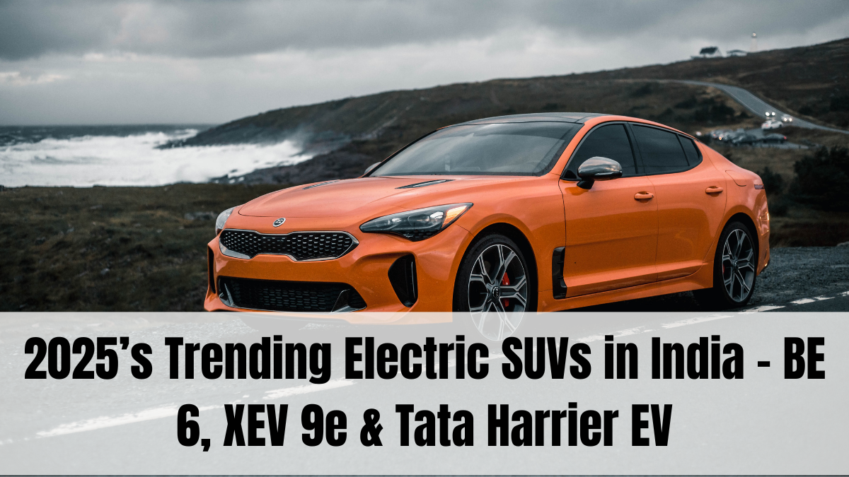 2025’s Trending Electric SUVs in India – BE 6, XEV 9e & Tata Harrier EV