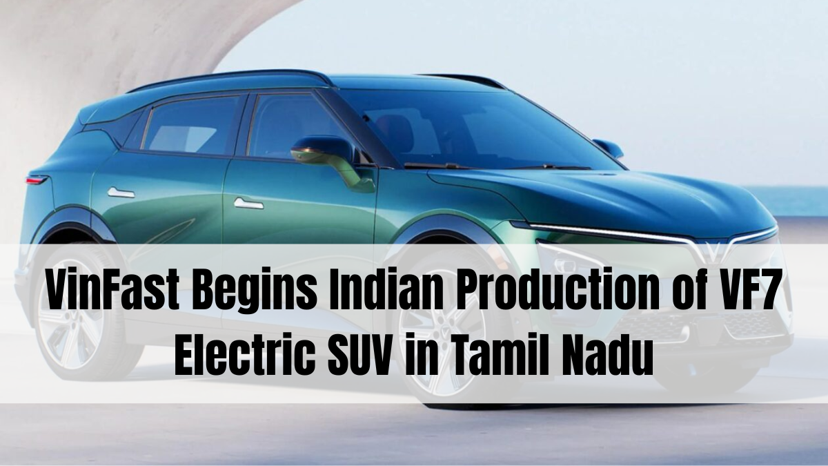VinFast Begins Indian Production of VF7 Electric SUV in Tamil Nadu