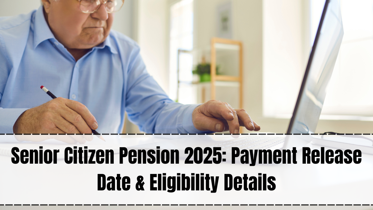 Senior Citizen Pension 2025: Payment Release Date & Eligibility Details