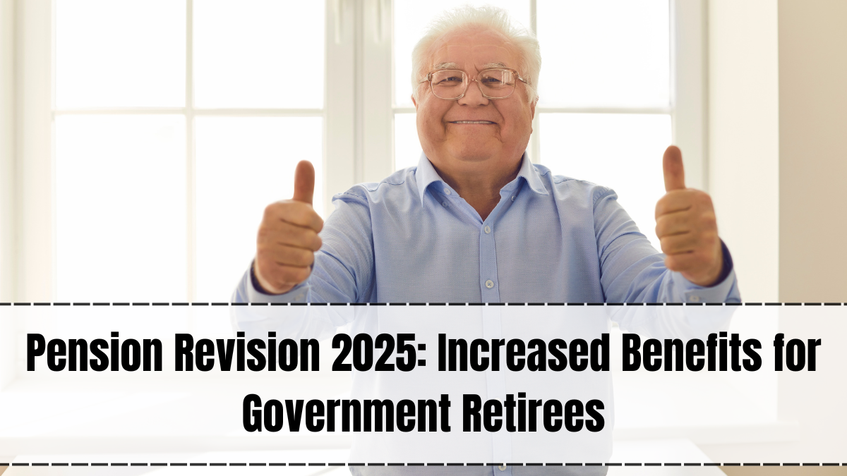 Pension Revision 2025 – Increased Benefits for Government Retirees