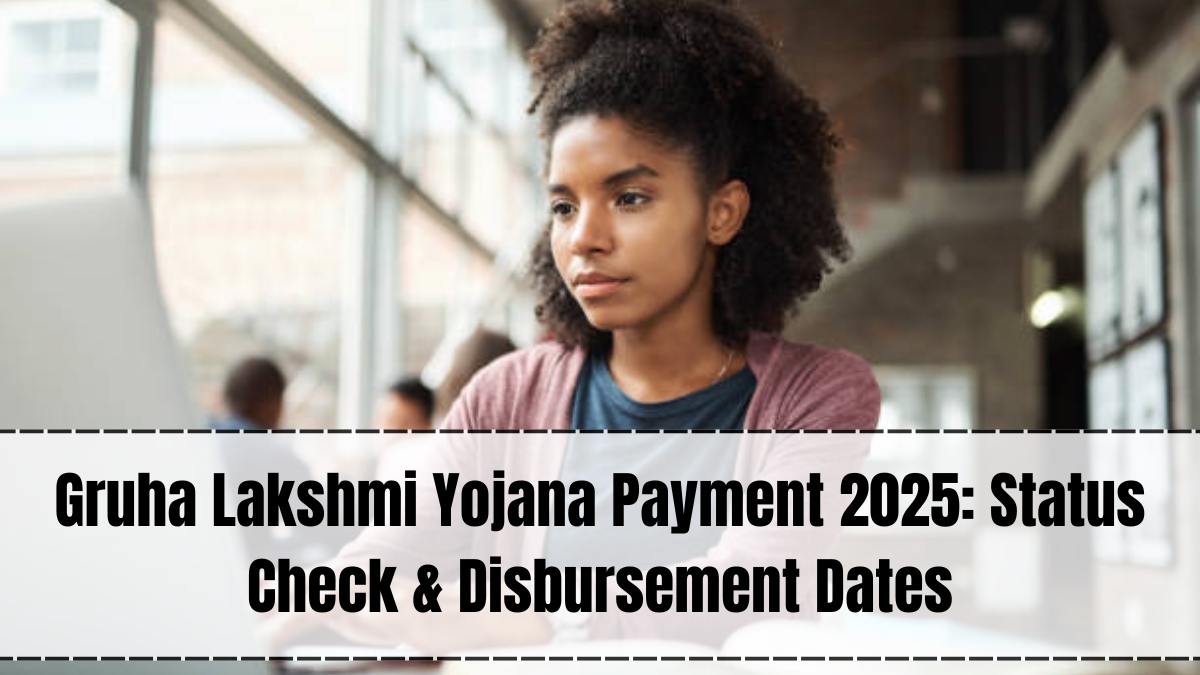 Gruha Lakshmi Yojana Payment 2025 – Status Check & Disbursement Dates