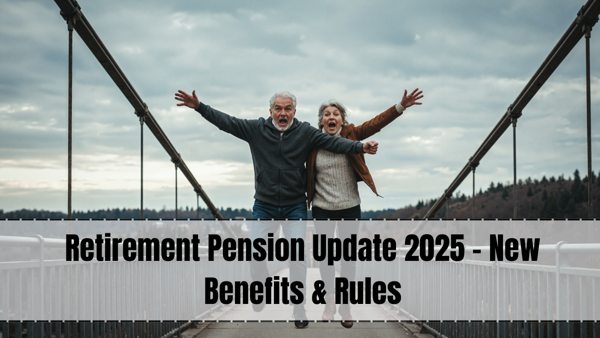 Retirement Pension Update 2025 – New Benefits & Rules