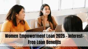 Women Empowerment Loan 2025 – Interest-Free Loan Benefits