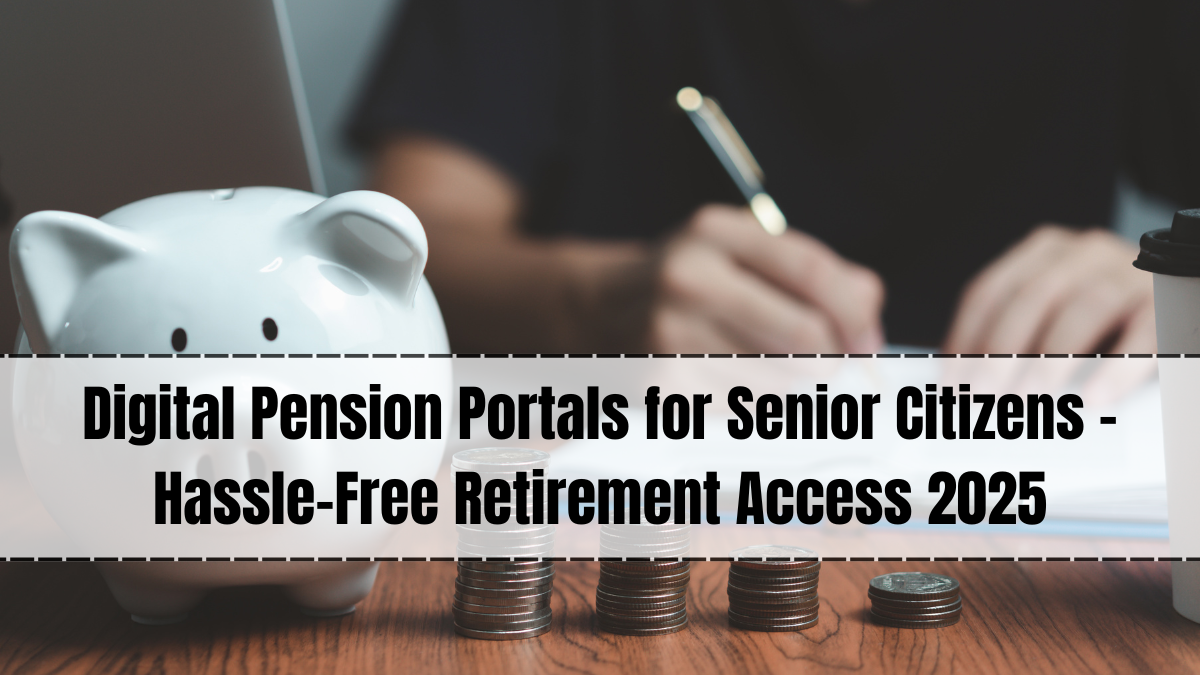 Digital Pension Portals for Senior Citizens – Hassle-Free Retirement Access 2025