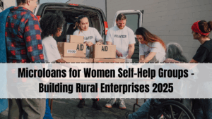 Microloans for Women Self-Help Groups – Building Rural Enterprises 2025