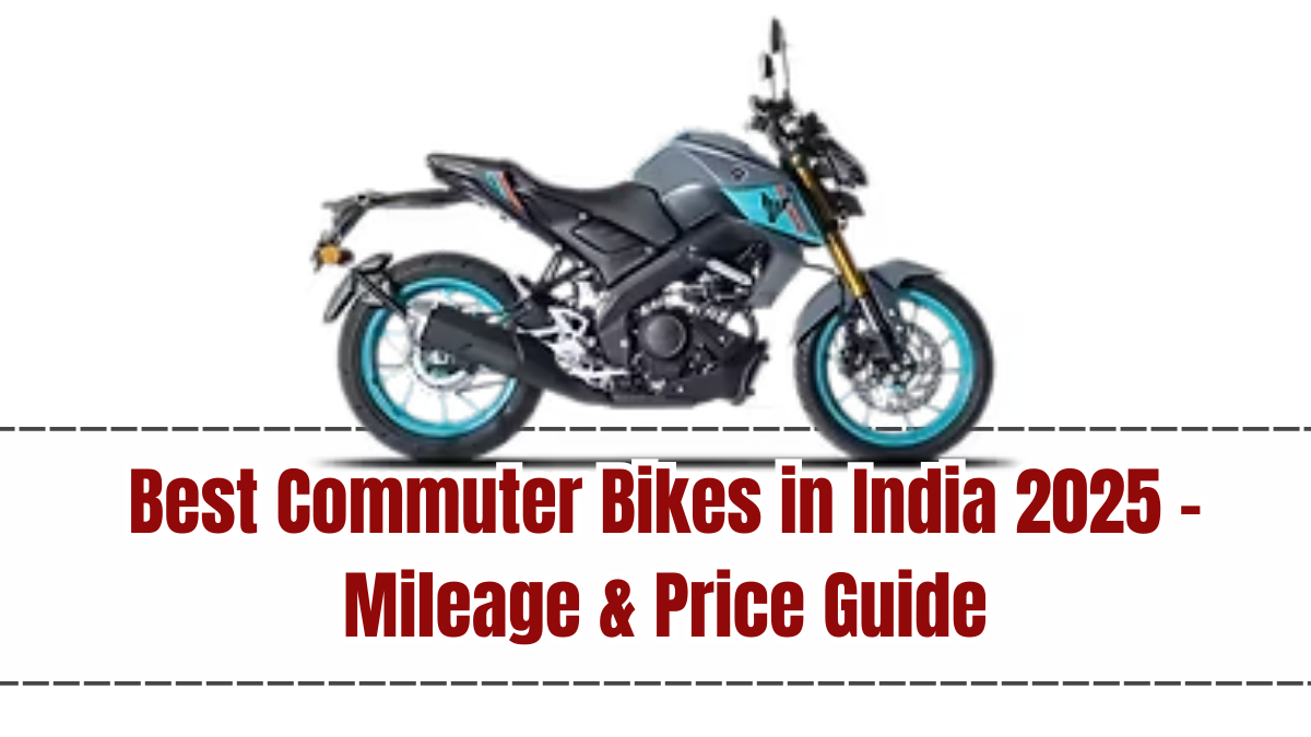 Best Commuter Bikes in India 2025 – Mileage & Price Guide