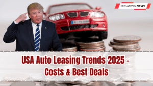 USA Auto Leasing Trends 2025 – Costs & Best Deals