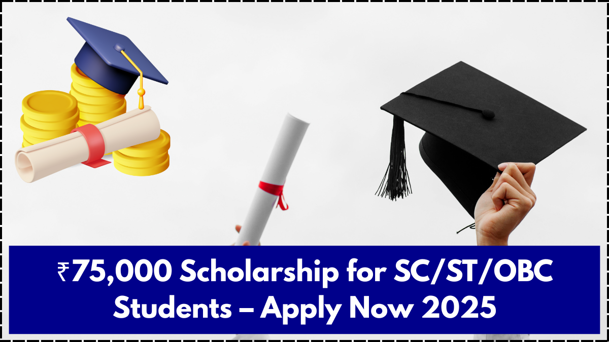 ₹75,000 Scholarship for SC/ST/OBC Students – Apply Now 2025