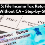 ITR 2025: File Income Tax Return Easily Yourself Without CA – Step-by-Step Guide