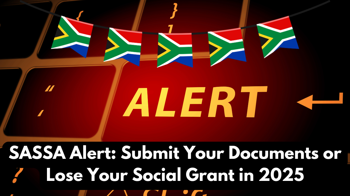 SASSA Alert: Submit Your Documents or Lose Your Social Grant in 2025