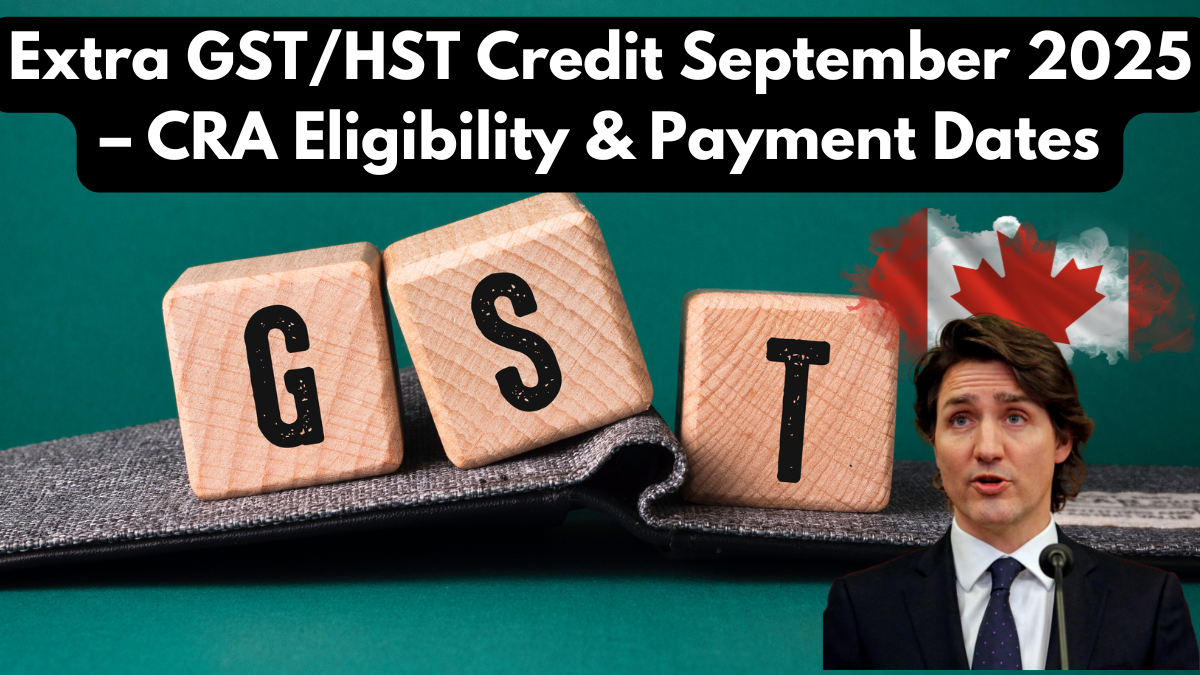 Extra GST/HST Credit September 2025 – CRA Eligibility & Payment Dates