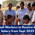 Anganwadi Workers to Receive Increased Salary from Sept 2025