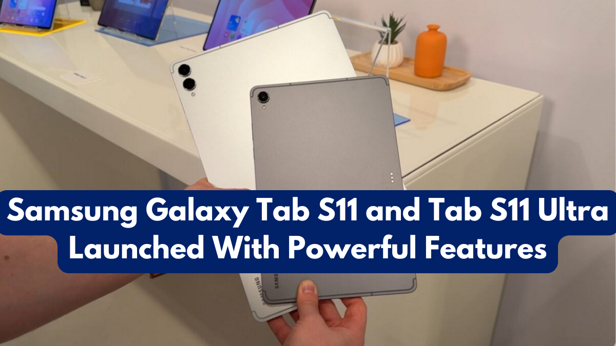Samsung Galaxy Tab S11 and Tab S11 Ultra Launched With Powerful Features