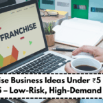 Franchise Business Ideas Under ₹5 Lakh in 2025 – Low-Risk, High-Demand Picks