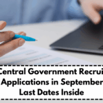 Top 5 Central Government Recruitments Closing Applications in September 2025 – Last Dates Inside