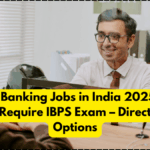 Top 5 Banking Jobs in India 2025 That Don’t Require IBPS Exam – Direct Entry Options