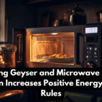 Keeping Geyser and Microwave in This Direction Increases Positive Energy – Vastu Rules