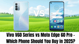 Vivo V60 Series vs Moto Edge 60 Pro – Which Phone Should You Buy in 2025?