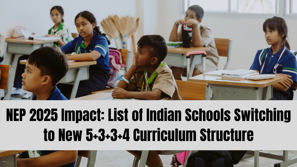 NEP 2025 Impact: List of Indian Schools Switching to New 5+3+3+4 Curriculum Structure