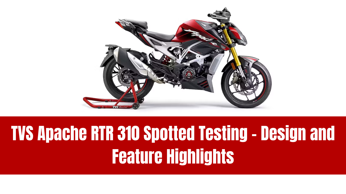 TVS Apache RTR 310 Spotted Testing – Design and Feature Highlights