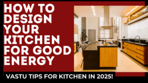 Vastu Tips for Kitchen in 2025 – How to Design Your Kitchen for Good Energy