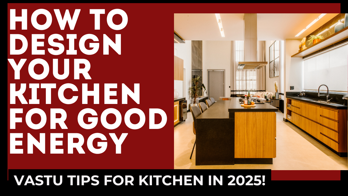 Vastu Tips for Kitchen in 2025 – How to Design Your Kitchen for Good Energy
